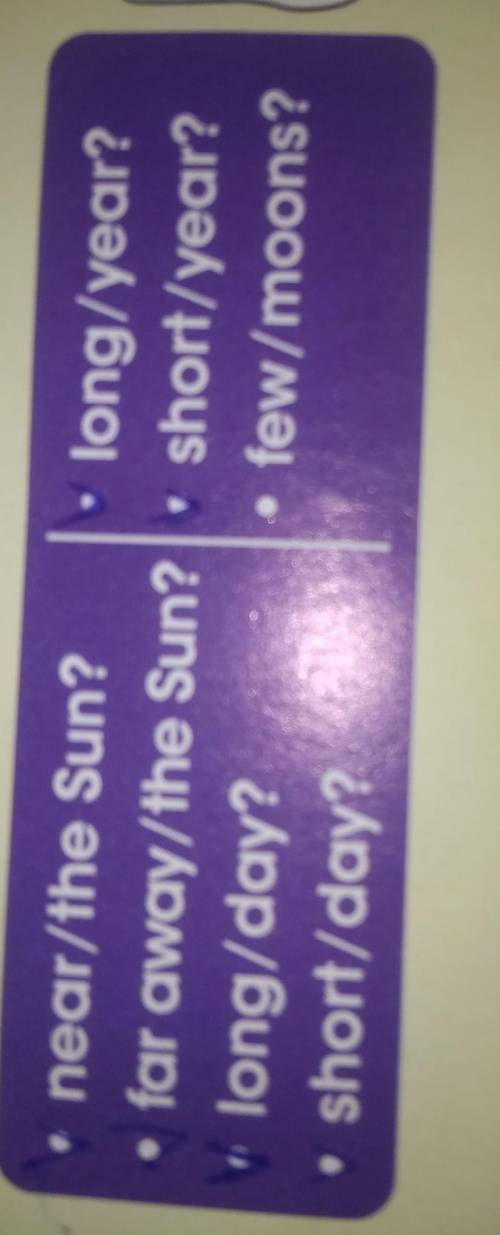 Near/the Sun? far away/the Sun?long/day?short/day?long/year?short/year?few/moons? составьте вопросы