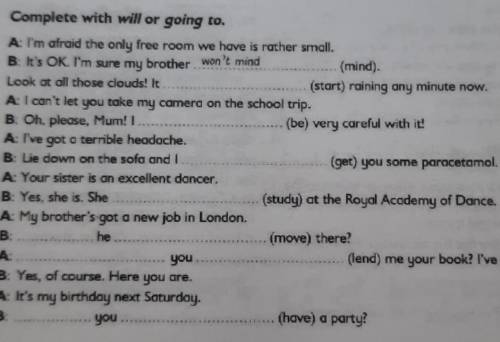 Выбери верный вариант. . Complete with will or going to.A: I'm afraid the only free room we have is 