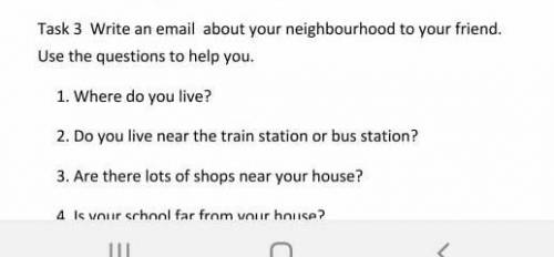 Write an email about your neighbourhood to your friend.Use the questions to help you.