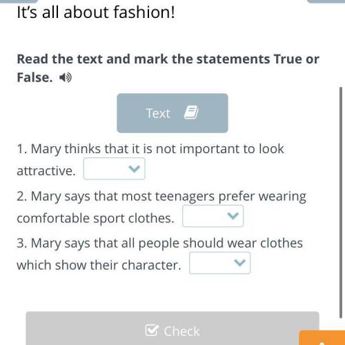Fashion! Read the text and mark the statements True or False. Text 1. Mary thinks that it is not im