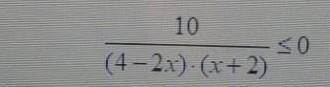 3. решите неравенство: 10/ (4-2x) (x + 2) ≤0