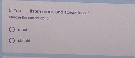 5. Youlisten more, and speak less.Choose the correct optionmust