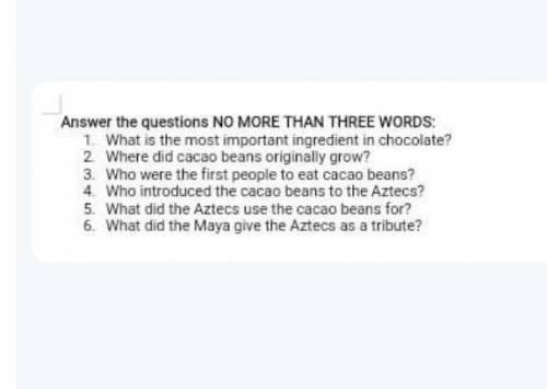 Answer the questions NO MORE THAN THREE WORDS сор на завтра нужно! 