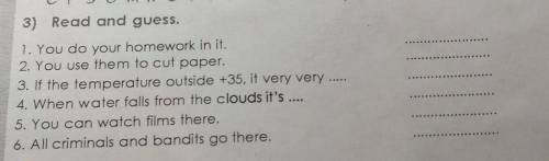 3) Read and guess. 1. You do your homework in it.2. You use them to cut paper.3. If the temperature