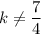 k\ne\dfrac{7}{4}