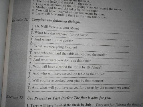 с английским~ Complete the following dialogue. Т. Ні, Nell! Where is your Mom? А. ... Т. What has