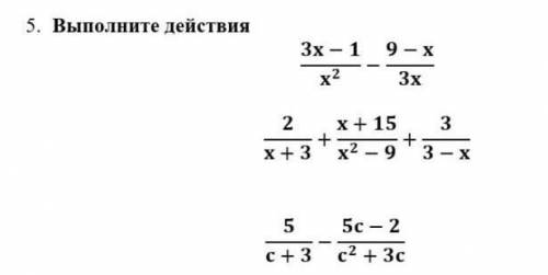 5)Выполните действия1)3x-1/x^2 - 9-x/3x2)2/x+3 - 5c-2/c^2 + 3c3)5/c+3 - 5c-2/c^2 + 3c