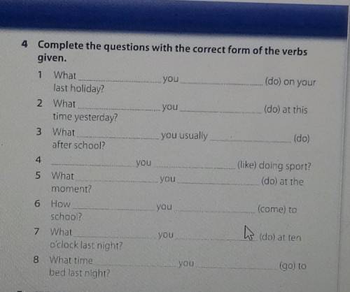 Complete the questions with the correct form of the verbs given. Заранее .