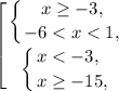 \displaystyle \left [ {{\displaystyle \left \{ {{x \geq -3, } \atop {-6