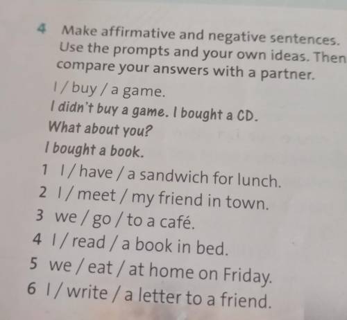4 Make affirmative and negative sentences. Use the prompts and your own ideas. Then compare your ans