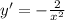 y' = -\frac{2}{x^2}