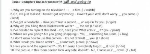 Complete the sentences with:will and going to