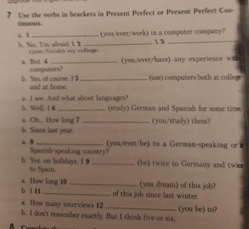 7 Use the verbs in brackets in Present Perfect or Present Perfect Con-tinuous. 1. a. (you/ever/work