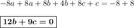 -8a + 8a + 8b + 4b + 8c + c = -8 + 8\\ \\ \boxed{\boldsymbol{12b + 9c = 0}}