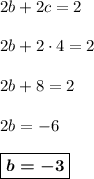 2b + 2c = 2\\ \\ 2b + 2\cdot 4 = 2\\ \\ 2b + 8 = 2\\ \\ 2b = -6\\ \\ \boxed{\boldsymbol{b = -3}}