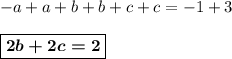-a + a + b + b + c + c = -1 + 3\\ \\ \boxed{\boldsymbol{2b + 2c = 2}}