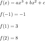 f(x) = ax^3+bx^2+c\\ \\ f(-1) = -1\\ \\ f(1) = 3\\ \\ f(2) = 8