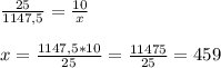 \frac{25}{1147,5}= \frac{10}{x} \\
\\
x= \frac{1147,5*10}{25}= \frac{11475}{25}=459