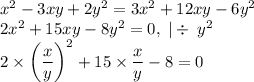 x^2-3xy+2y^2=3x^2+12xy-6y^2\\ 2x^2+15xy-8y^2=0,\;|\div\;y^2\\ 2\times\left(\dfrac{x}{y}\right)^2+15\times\dfrac{x}{y}-8=0