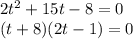 2t^2+15t-8=0\\ (t+8)(2t-1)=0
