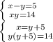 \left \{ {{x-y=5} \atop {xy=14}} \right. \\ \left \{ {{x=y+5} \atop {y(y+5)=14}} \right.