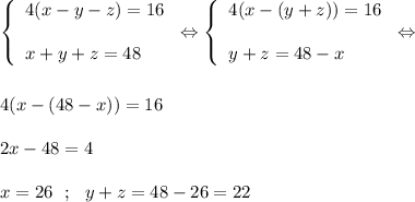 \left \{ \begin{array}{l} 4(x-y-z)=16 x+y+z=48 \end{array} \right. \Leftrightarrow \left \{ \begin{array}{l} 4(x-(y+z))=16 y+z=48-x \end{array} \right. \Leftrightarrow 4(x-(48-x))=16 2x-48=4 x=26~~ ; ~~ y+z=48-26= 22