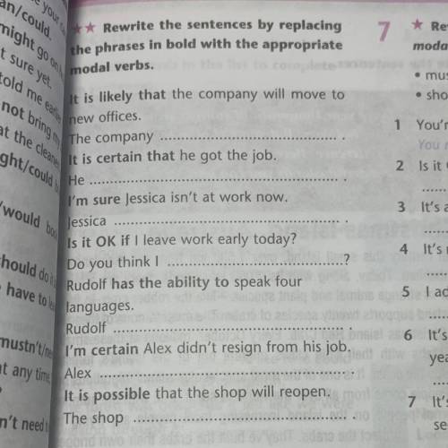 ** Rewrite the sentences by replacing the phrases in bold with the appropriate nera modal verbs. It