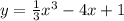 y = \frac{1}{3} x {}^{3} - 4x + 1