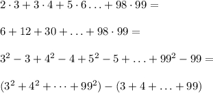 2\cdot 3 + 3 \cdot 4 + 5 \cdot 6 \ldots + 98 \cdot 99 = 6 + 12 + 30 + \ldots + 98 \cdot 99 = 3^2 - 3 + 4^2 - 4 + 5^2 - 5 + \ldots + 99^2 -99 = (3^2 + 4^2 + \dots + 99^2 ) - ( 3 + 4 + \ldots + 99)