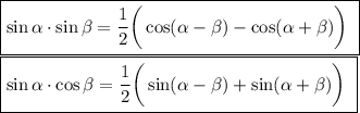 \displaystyle\boxed{\sin\alpha \cdot\sin\beta = \frac{1}{2} \bigg(\cos(\alpha -\beta )-\cos (\alpha +\beta )\bigg)\ }\\ \boxed{\sin\alpha \cdot\cos\beta = \frac{1}{2} \bigg(\sin(\alpha -\beta )+\sin (\alpha +\beta )\bigg)\ }