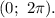 (0;\,\,2\pi ).